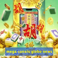 mega canais globo news